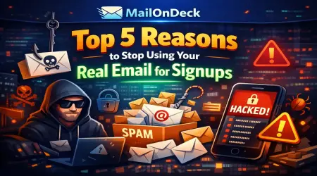 Top 5 Reasons to Stop Using Your Real Email for Signups